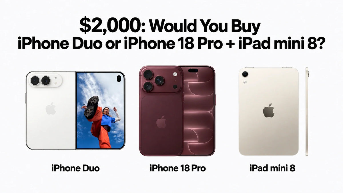 $2,000: Would You Buy iPhone Duo or iPhone 18 Pro + iPad mini 8?