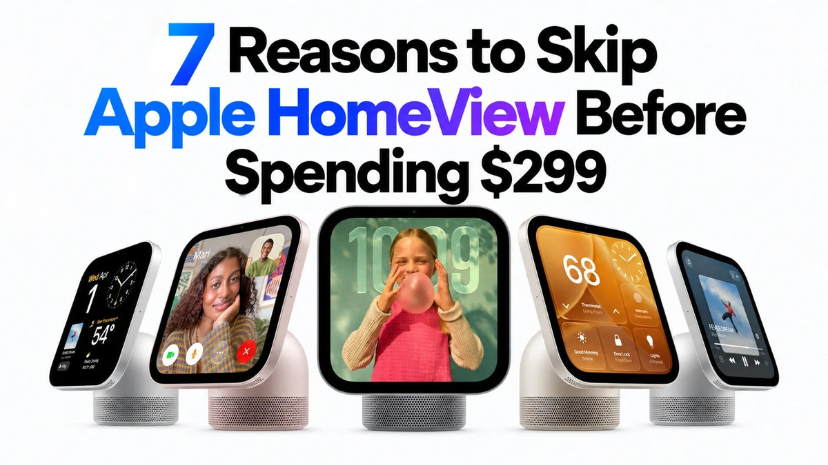 7 Reasons to Skip Apple HomeView Before Spending $299