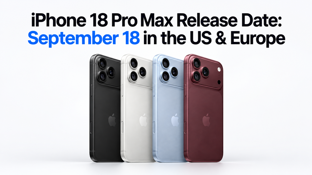 iPhone 18 Pro Max Release Date: September 18 in the US & Europe