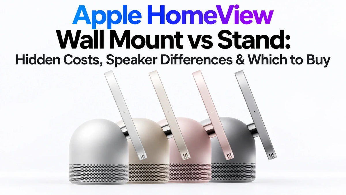 Apple HomeView Wall Mount vs Stand: Hidden Costs, Speaker Differences & Which to Buy