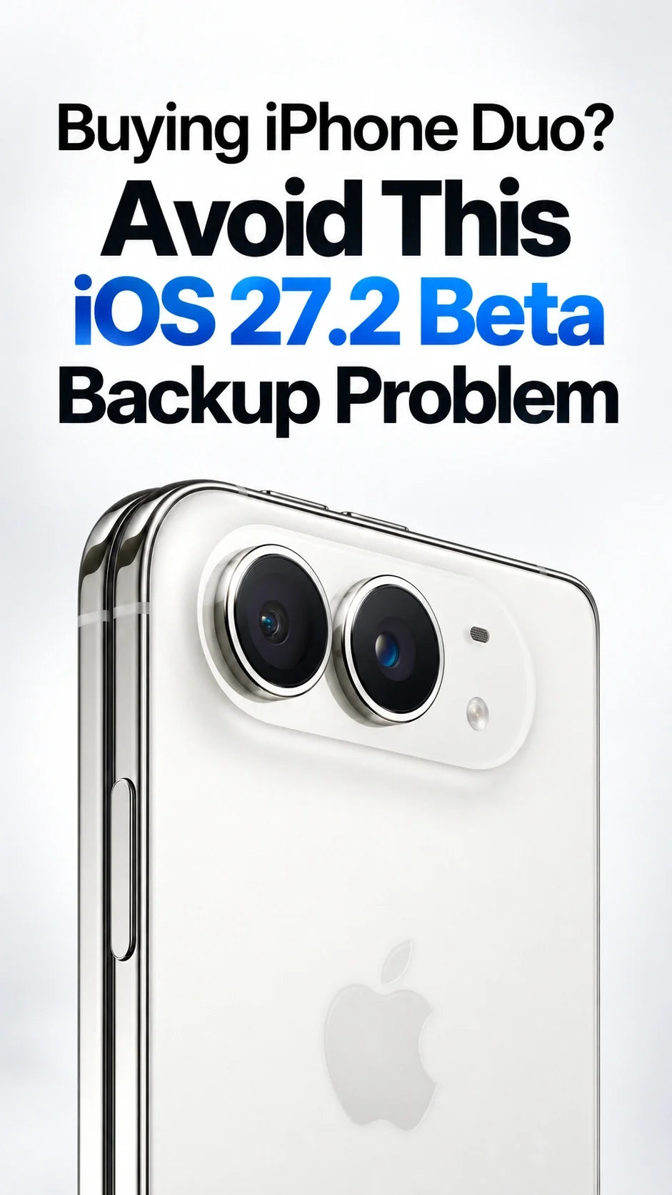 Buying iPhone Duo? Avoid This iOS 27.2 Beta Backup Problem