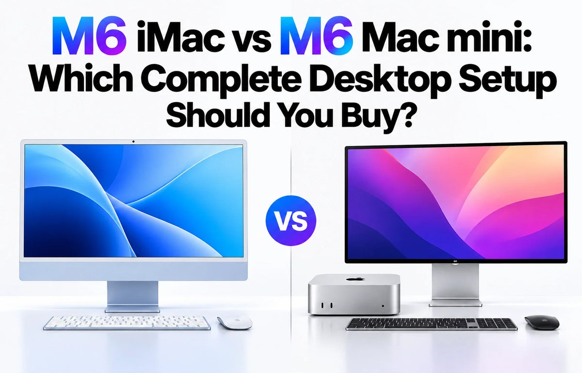 M6 iMac vs M6 Mac mini: Which Complete Desktop Setup Should You Buy?