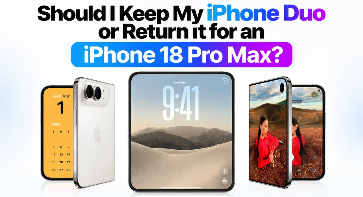 Should I Keep My iPhone Duo or Return It for an iPhone 18 Pro Max?