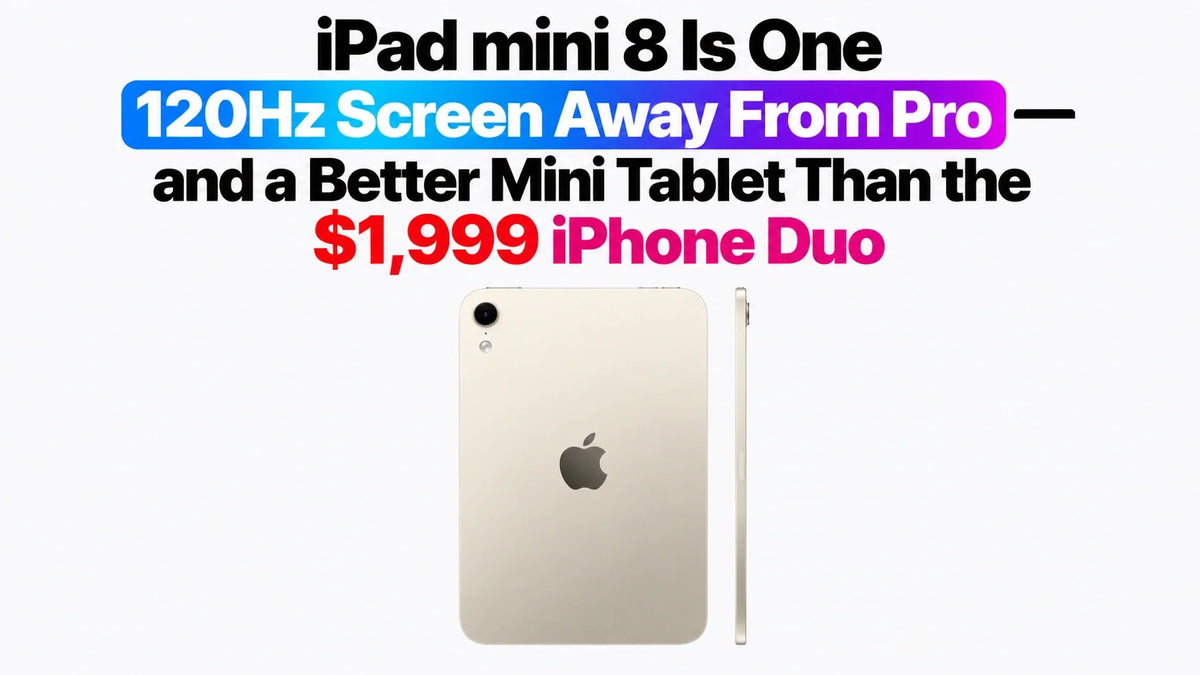 iPad mini 8 Is One 120Hz Screen Away From Pro—and a Better Mini Tablet Than the $1,999 iPhone Duo