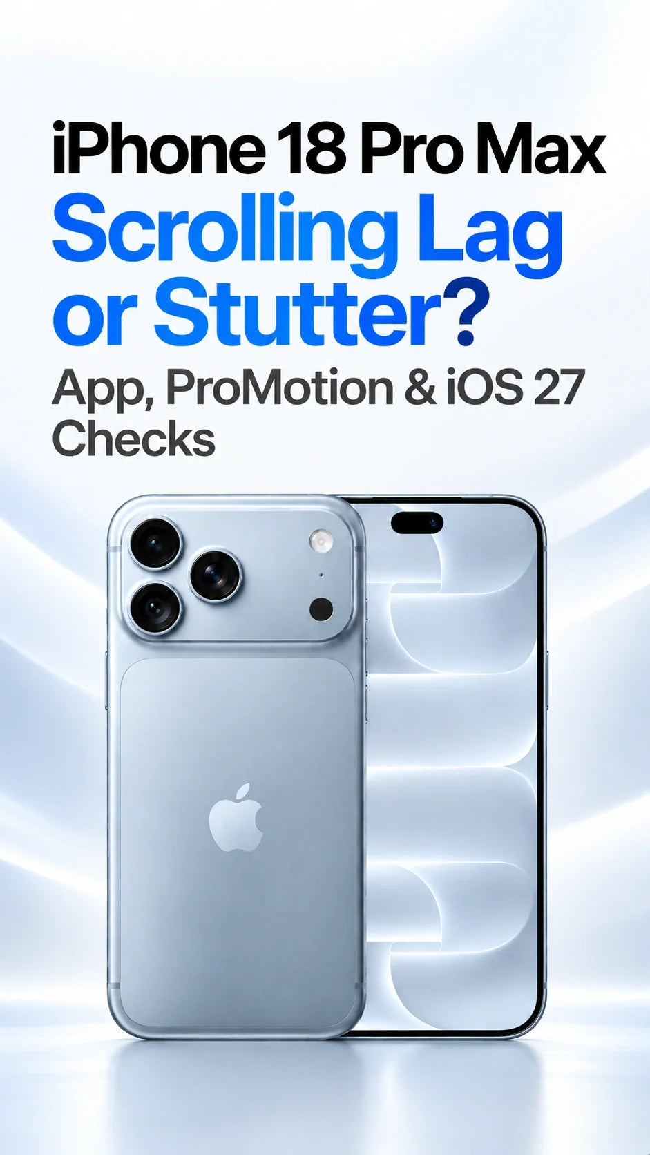 iPhone 18 Pro Max Scrolling Lag or Stutter? App, ProMotion & iOS 27 Checks