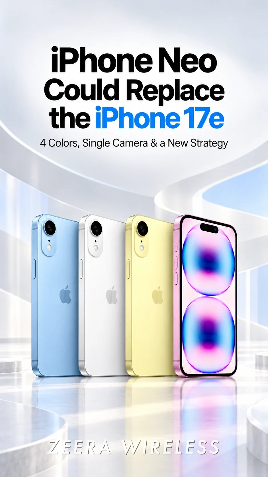 iPhone Neo Could Replace the iPhone 17e — 4 Colors, Single Camera & a New Strategy