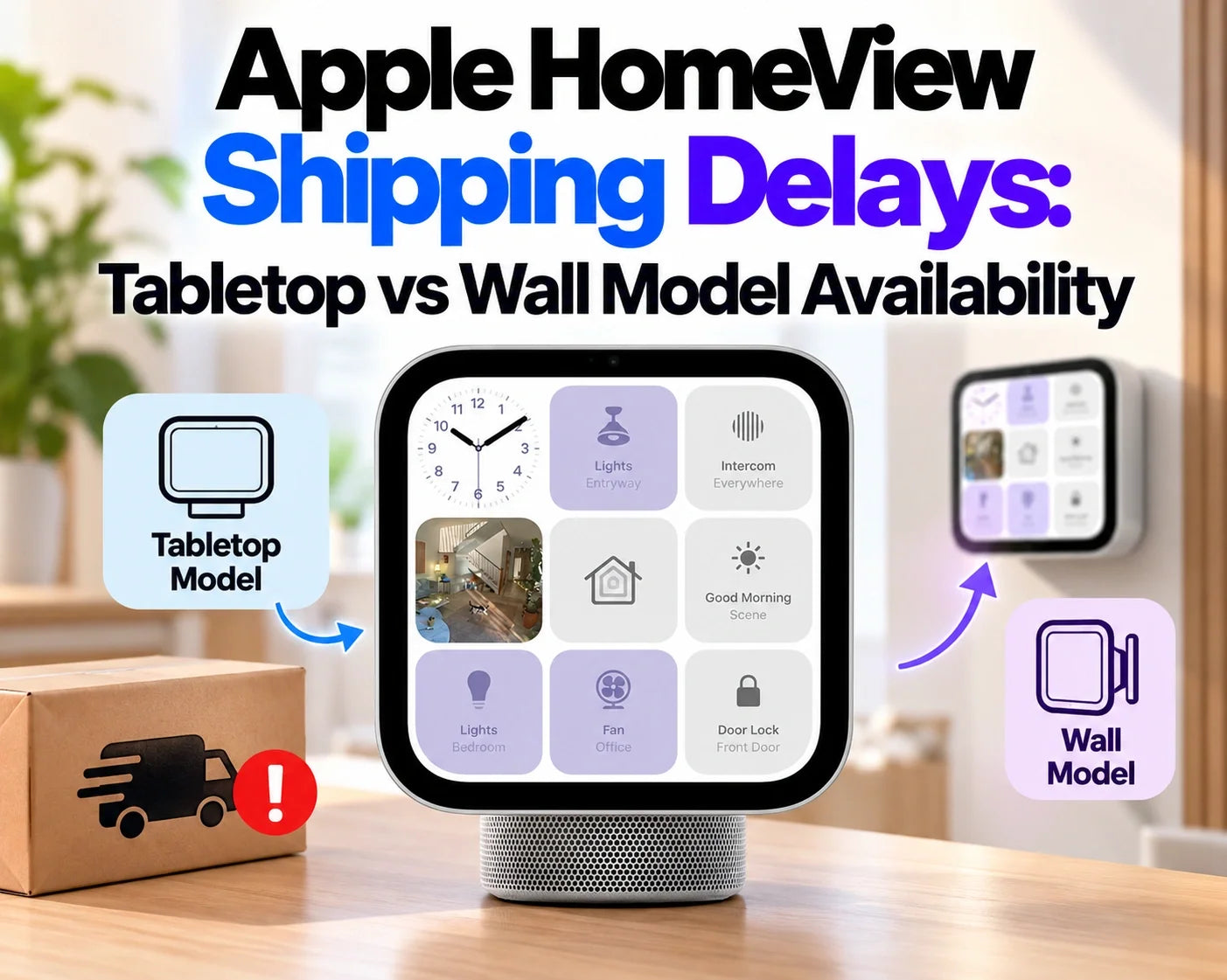 Apple HomeView Shipping Delays: Tabletop vs Wall Model Availability