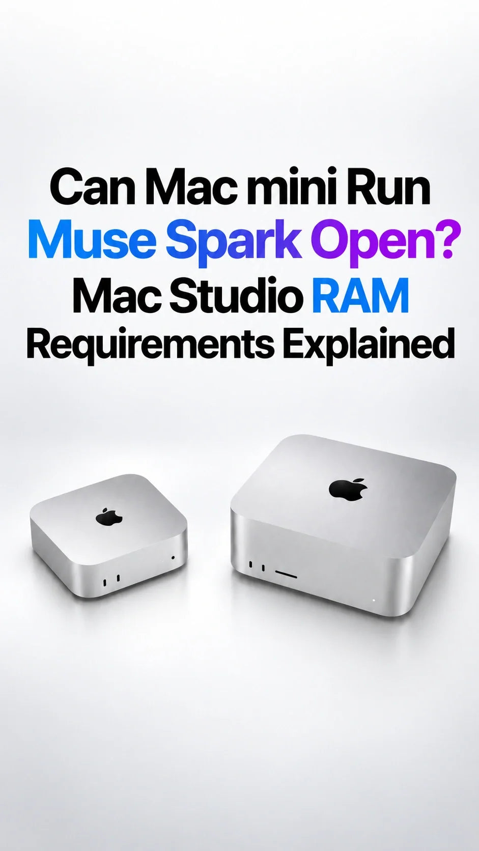  Can Mac mini Run Muse Spark Open? Mac Studio RAM Requirements Explained