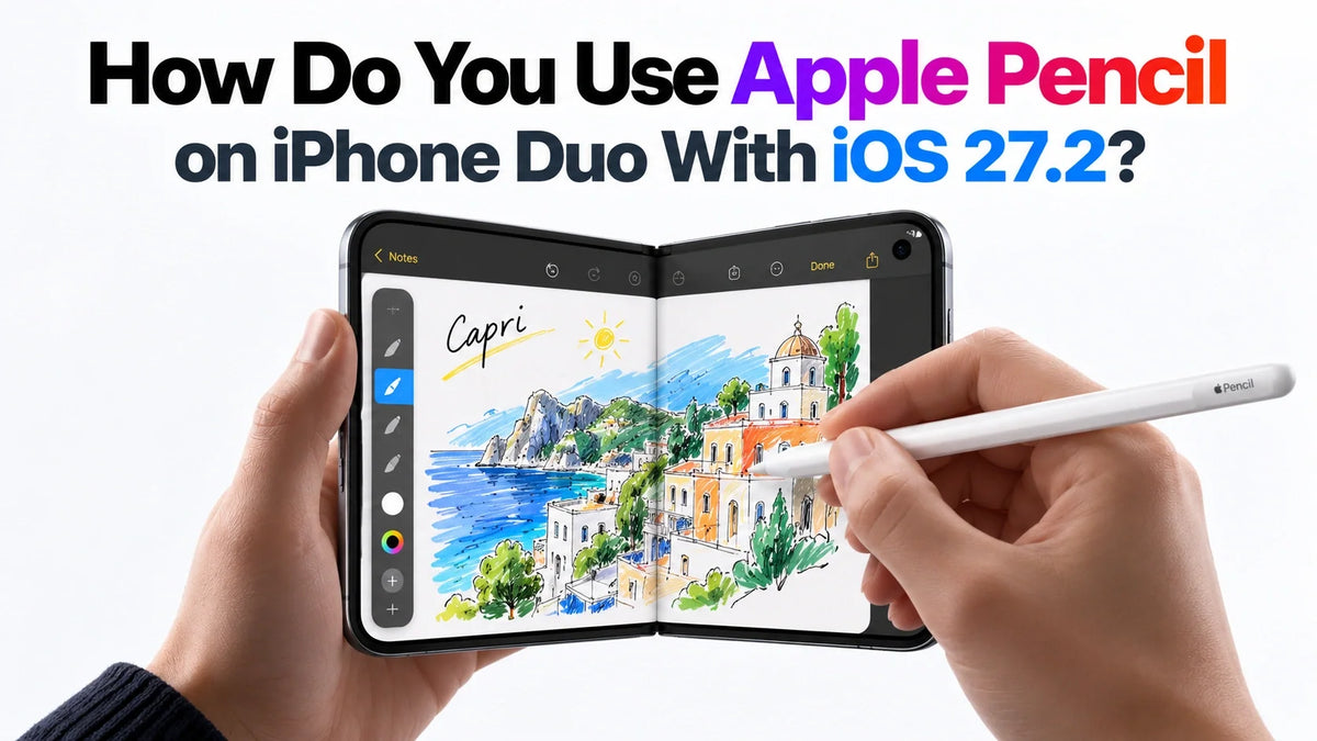 How Do You Use Apple Pencil on iPhone Duo With iOS 27.2?