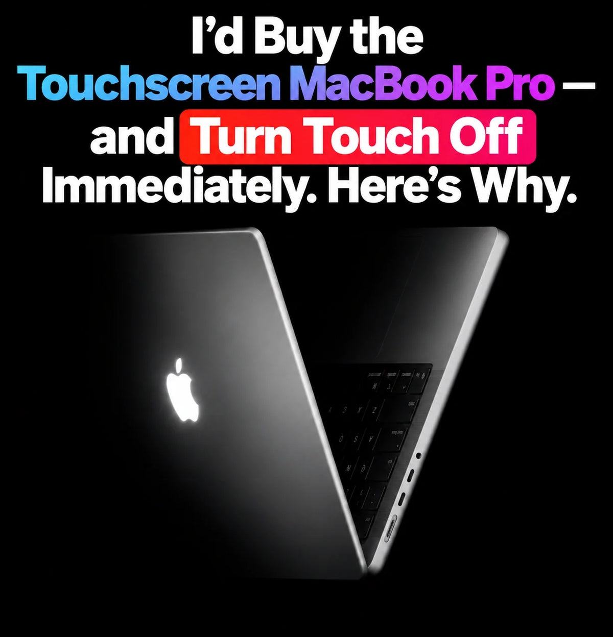 I’d Buy the Touchscreen MacBook Pro—and Turn Touch Off Immediately. Here’s Why
