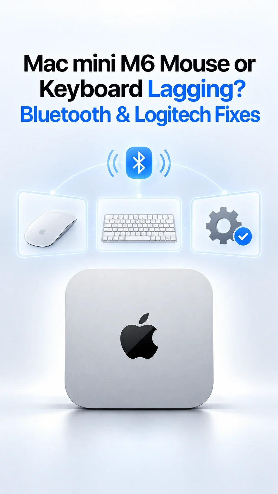 Mac mini M6 Mouse or Keyboard Lagging? Bluetooth & Logitech Fixes