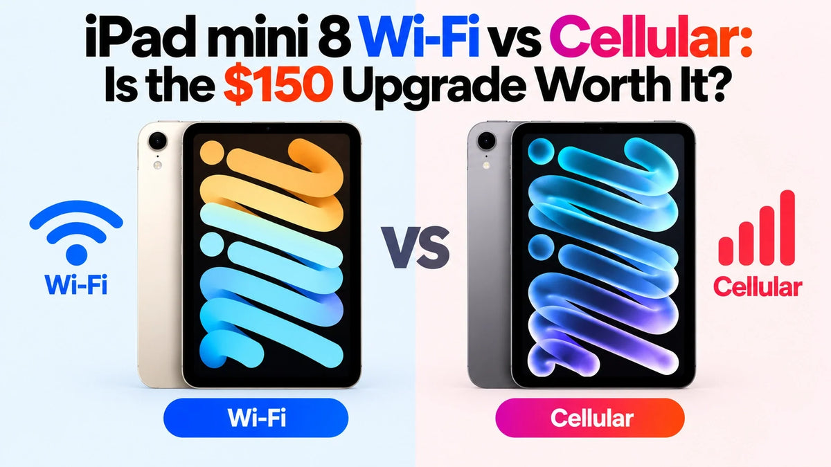 iPad mini 8 Wi-Fi vs Cellular: Is the $150 Upgrade Worth It?