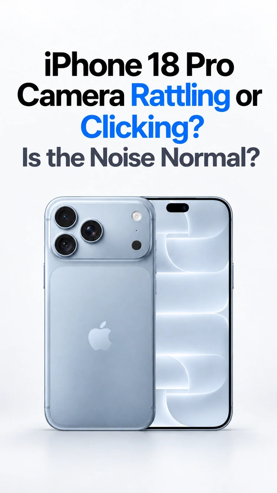 iPhone 18 Pro Camera Rattling or Clicking? Is the Noise Normal?